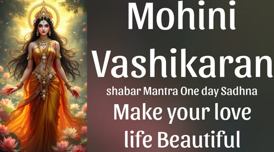Mohini Vashikaran: Ancient Indian Ritual for Love and Attraction SHABAR MANTRA