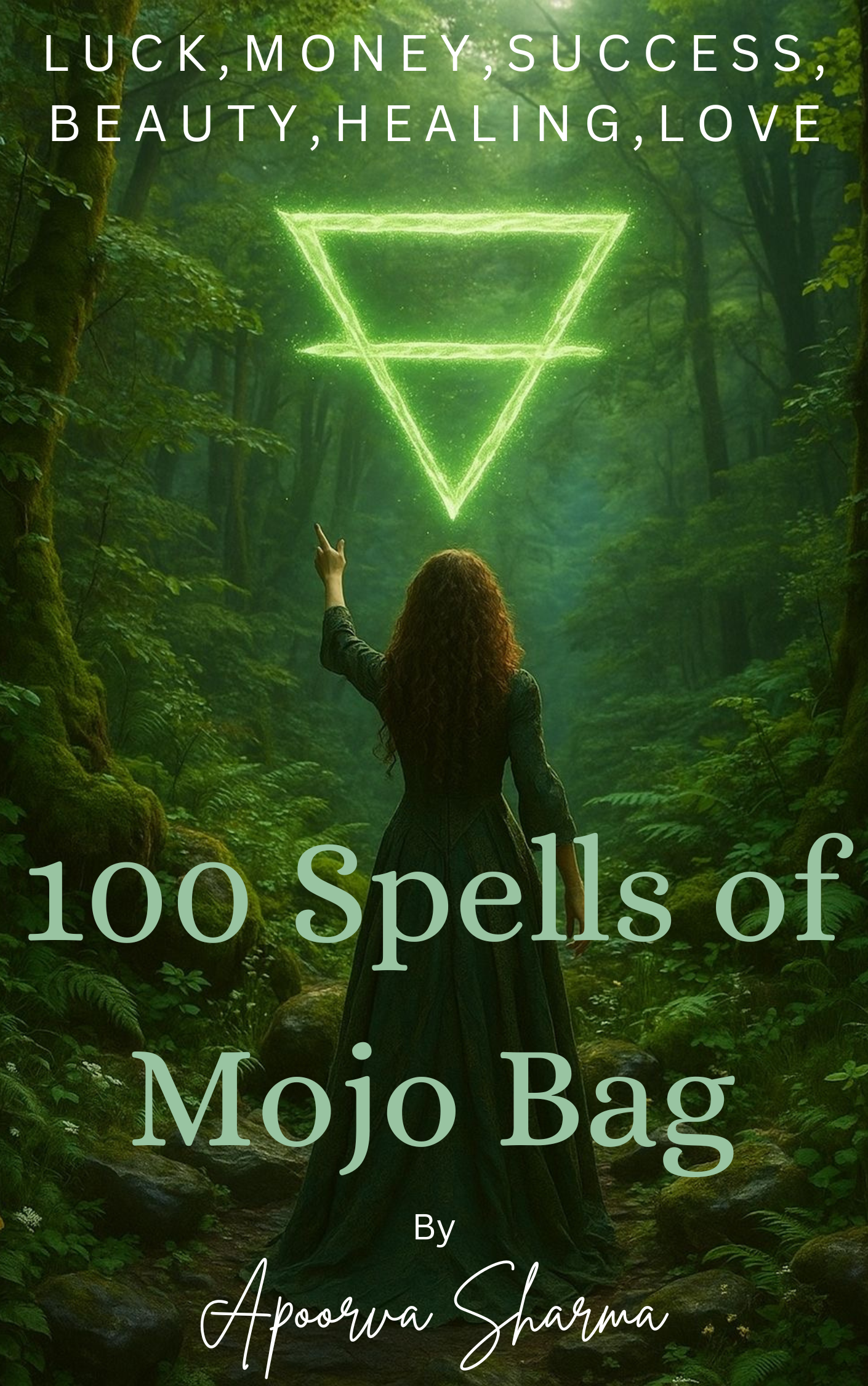 100 Mojo Bag Spells: Unlock the Power of Intention, Energy, and Manifestation by Apoorva Sharma